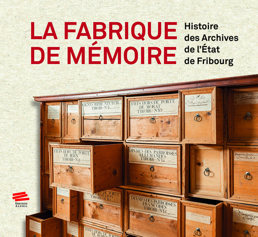 La Fabrique de mémoire: Histoire des Archives de l'État de Fribourg